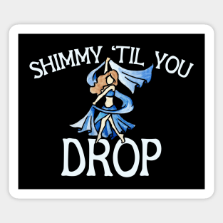 Shimmy til you drop Sticker